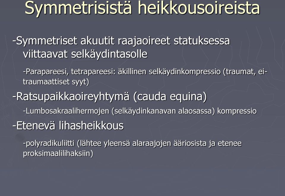 syyt) -Ratsupaikkaoireyhtymä (cauda equina) -Lumbosakraalihermojen (selkäydinkanavan alaosassa)