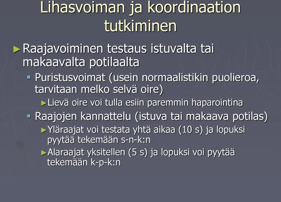 paremmin haparointina Raajojen kannattelu (istuva tai makaava potilas) Yläraajat voi testata yhtä