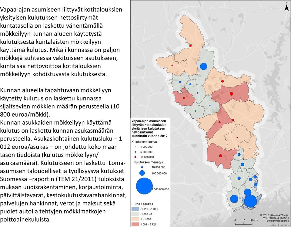 Kunnan alueella tapahtuvaan mökkeilyyn käytetty kulutus on laskettu kunnassa sijaitsevien mökkien määrän perusteella (10 800 euroa/mökki).