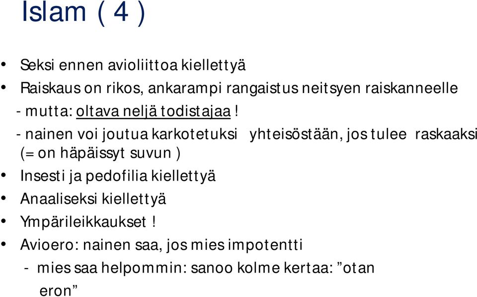 - nainen voi joutua karkotetuksi yhteisöstään, jos tulee raskaaksi (= on häpäissyt suvun ) Insesti