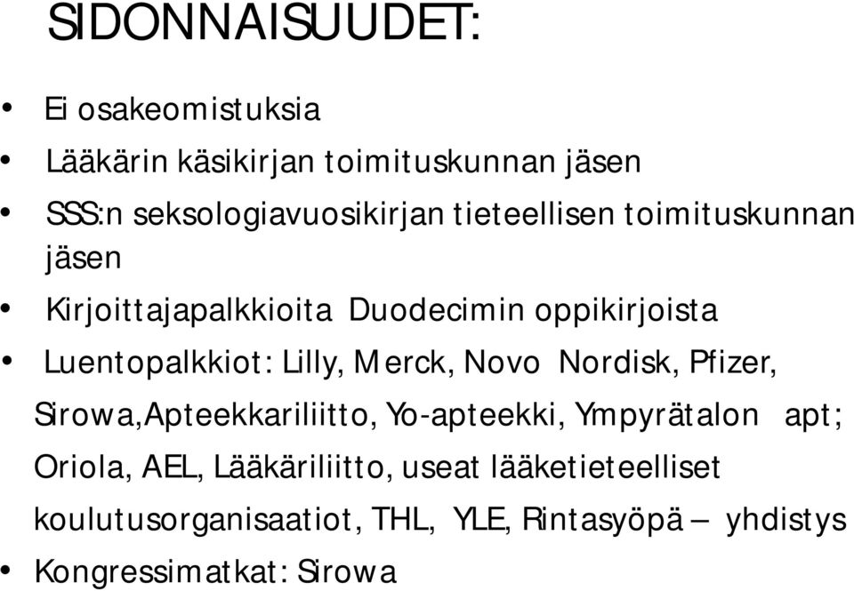 Merck, Novo Nordisk, Pfizer, Sirowa,Apteekkariliitto, Yo-apteekki, Ympyrätalon apt; Oriola, AEL,