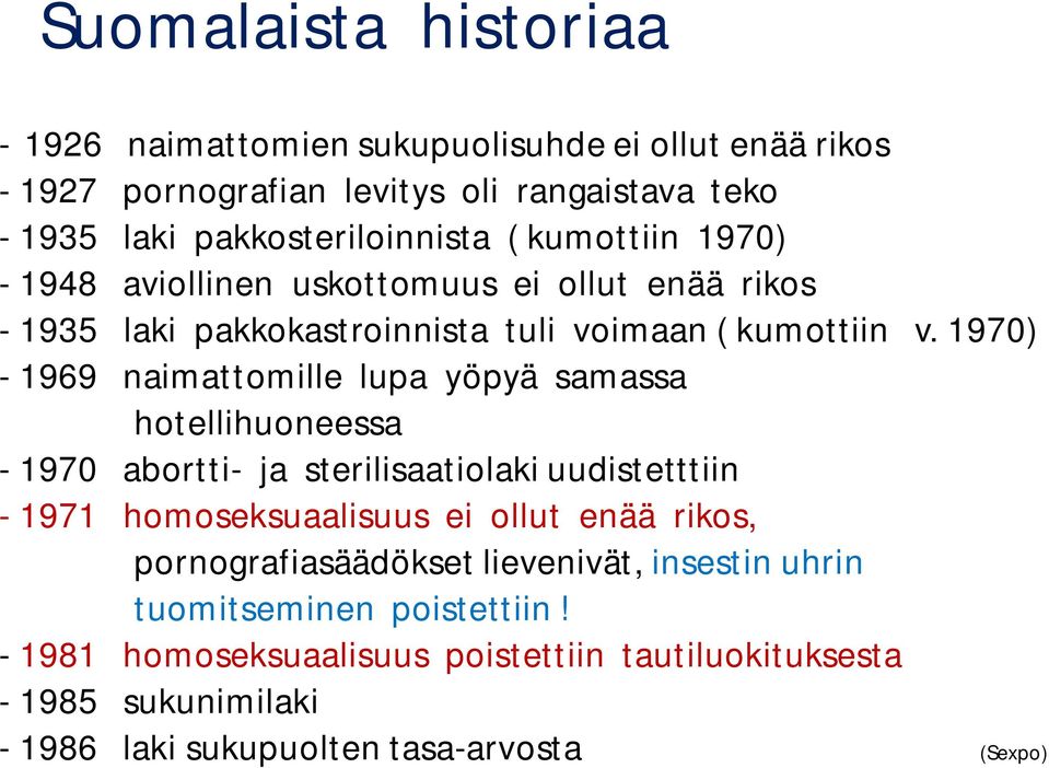 1970) - 1969 naimattomille lupa yöpyä samassa hotellihuoneessa - 1970 abortti- ja sterilisaatiolaki uudistetttiin - 1971 homoseksuaalisuus ei ollut enää rikos,