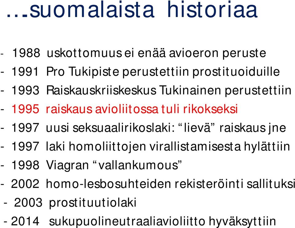 seksuaalirikoslaki: lievä raiskaus jne - 1997 laki homoliittojen virallistamisesta hylättiin - 1998 Viagran