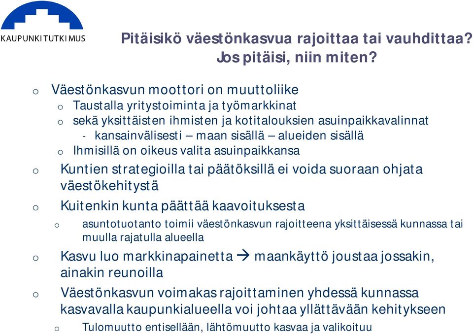 Ihmisillä n ikeus valita asuinpaikkansa Kuntien strategiilla tai päätöksillä ei vida suraan hjata väestökehitystä Kuitenkin kunta päättää kaavituksesta asunttutant timii väestönkasvun