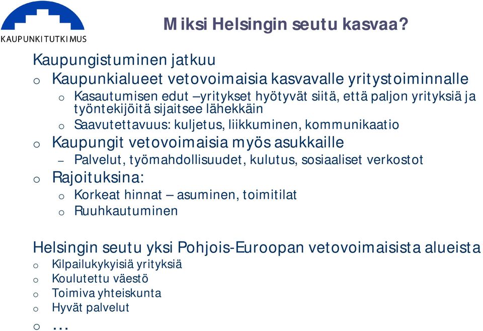 yrityksiä ja työntekijöitä sijaitsee lähekkäin Saavutettavuus: kuljetus, liikkuminen, kmmunikaati Kaupungit vetvimaisia myös asukkaille