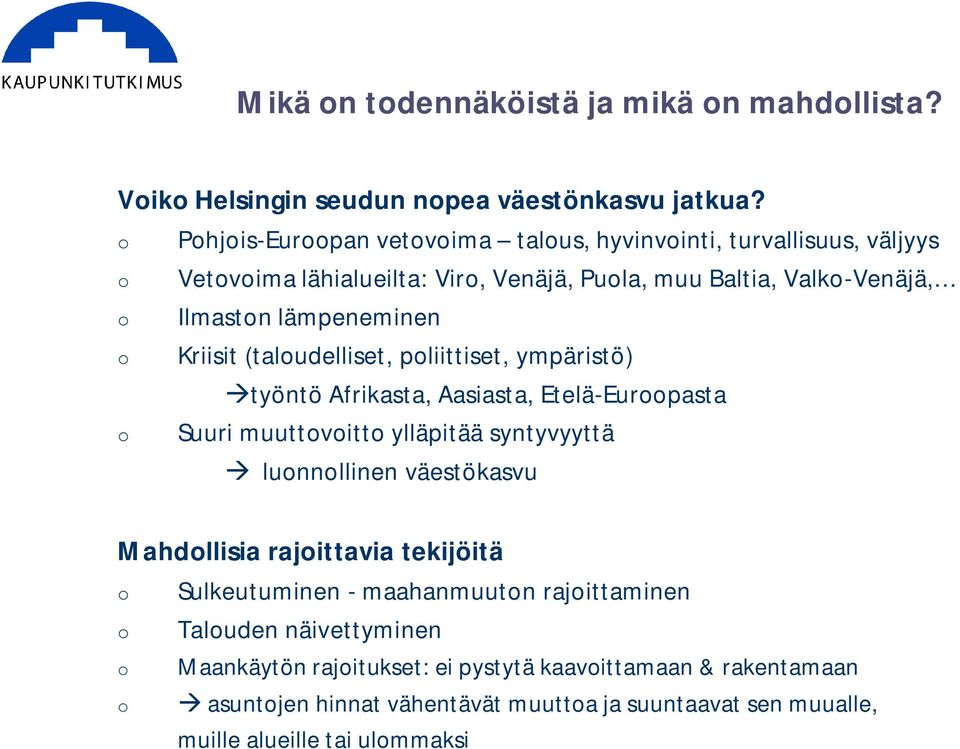 (taludelliset, pliittiset, ympäristö) työntö Afrikasta, Aasiasta, Etelä-Eurpasta Suuri muuttvitt ylläpitää syntyvyyttä lunnllinen väestökasvu Mahdllisia