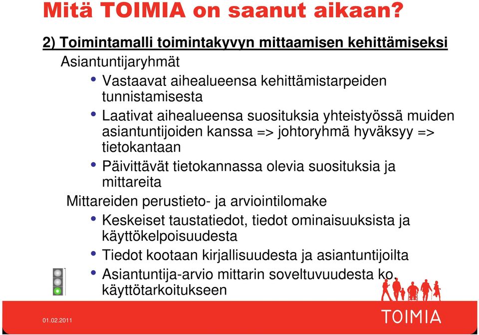 Laativat aihealueensa suosituksia yhteistyössä muiden asiantuntijoiden kanssa => johtoryhmä hyväksyy => tietokantaan Päivittävät tietokannassa