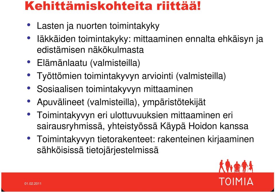 Elämänlaatu (valmisteilla) Työttömien toimintakyvyn arviointi (valmisteilla) Sosiaalisen toimintakyvyn mittaaminen