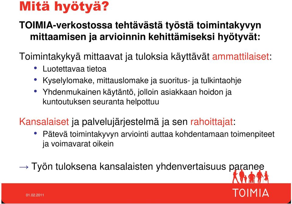 tuloksia käyttävät ammattilaiset: Luotettavaa tietoa Kyselylomake, mittauslomake ja suoritus- ja tulkintaohje Yhdenmukainen