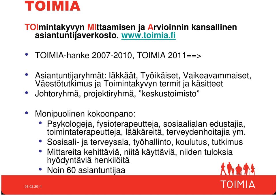 käsitteet Johtoryhmä, projektiryhmä, keskustoimisto Monipuolinen kokoonpano: Psykologeja, fysioterapeutteja, sosiaalialan edustajia,