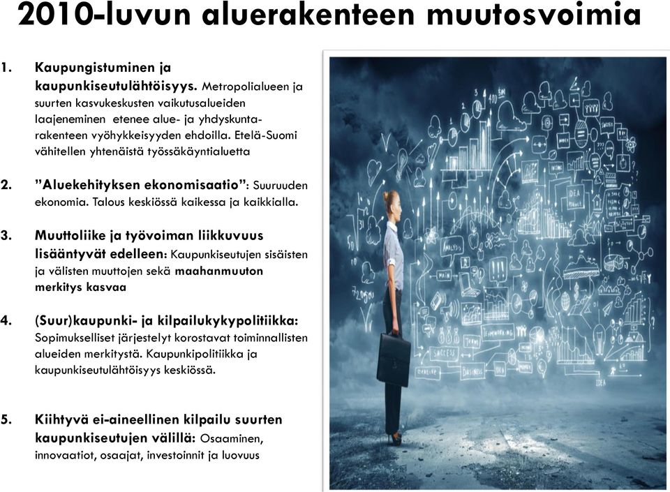 Aluekehityksen ekonomisaatio : Suuruuden ekonomia. Talous keskiössä kaikessa ja kaikkialla. 3.