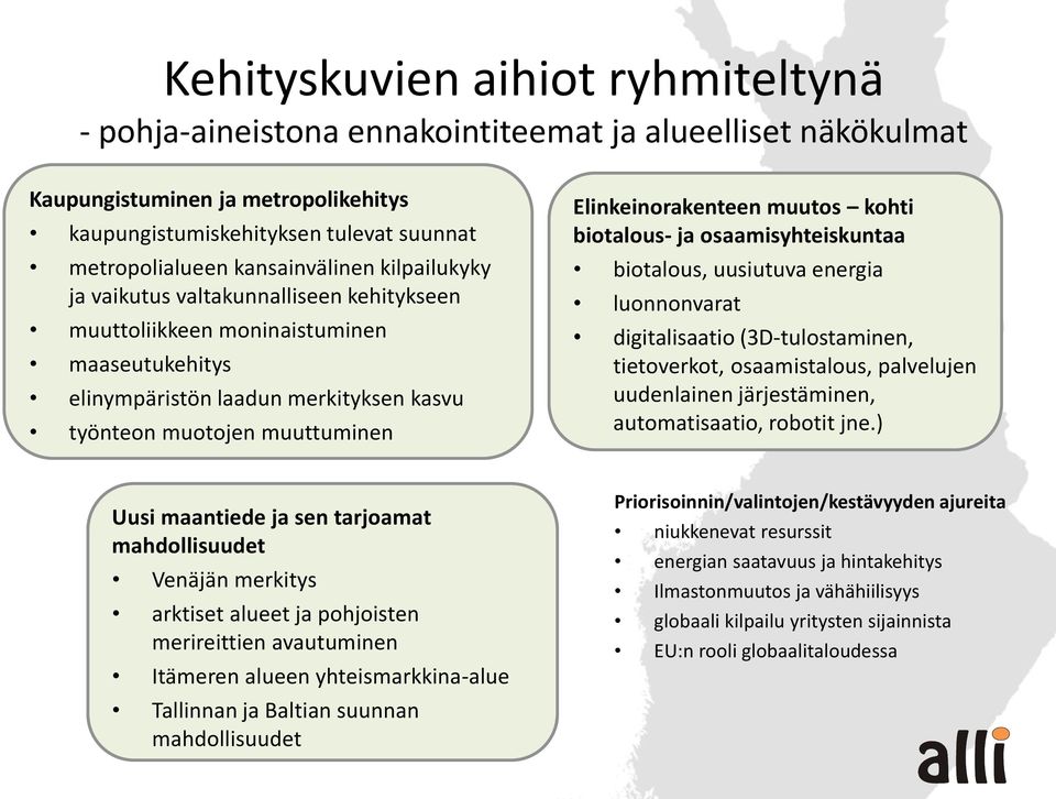 Elinkeinorakenteen muutos kohti biotalous- ja osaamisyhteiskuntaa biotalous, uusiutuva energia luonnonvarat digitalisaatio (3D-tulostaminen, tietoverkot, osaamistalous, palvelujen uudenlainen