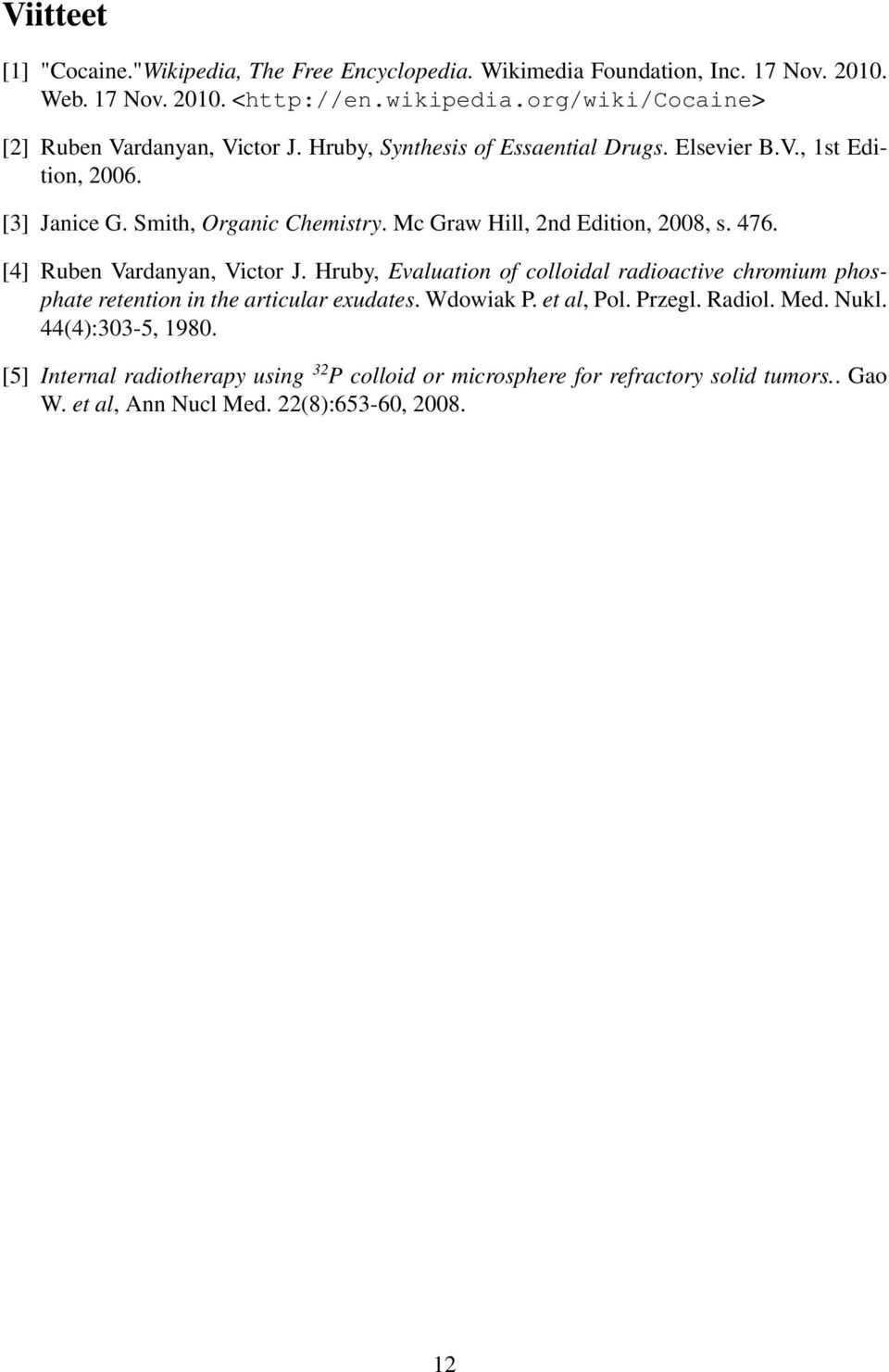 Mc Graw Hill, 2nd Edition, 2008, s. 476. [4] Ruben Vardanyan, Victor J. Hruby, Evaluation of colloidal radioactive chromium phosphate retention in the articular exudates.