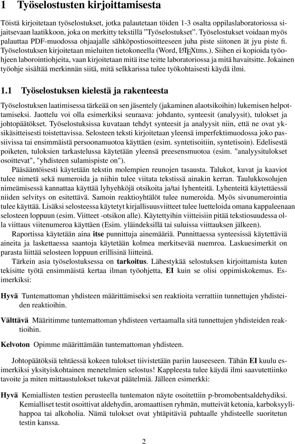 Siihen ei kopioida työohjeen laborointiohjeita, vaan kirjoitetaan mitä itse teitte laboratoriossa ja mitä havaitsitte.