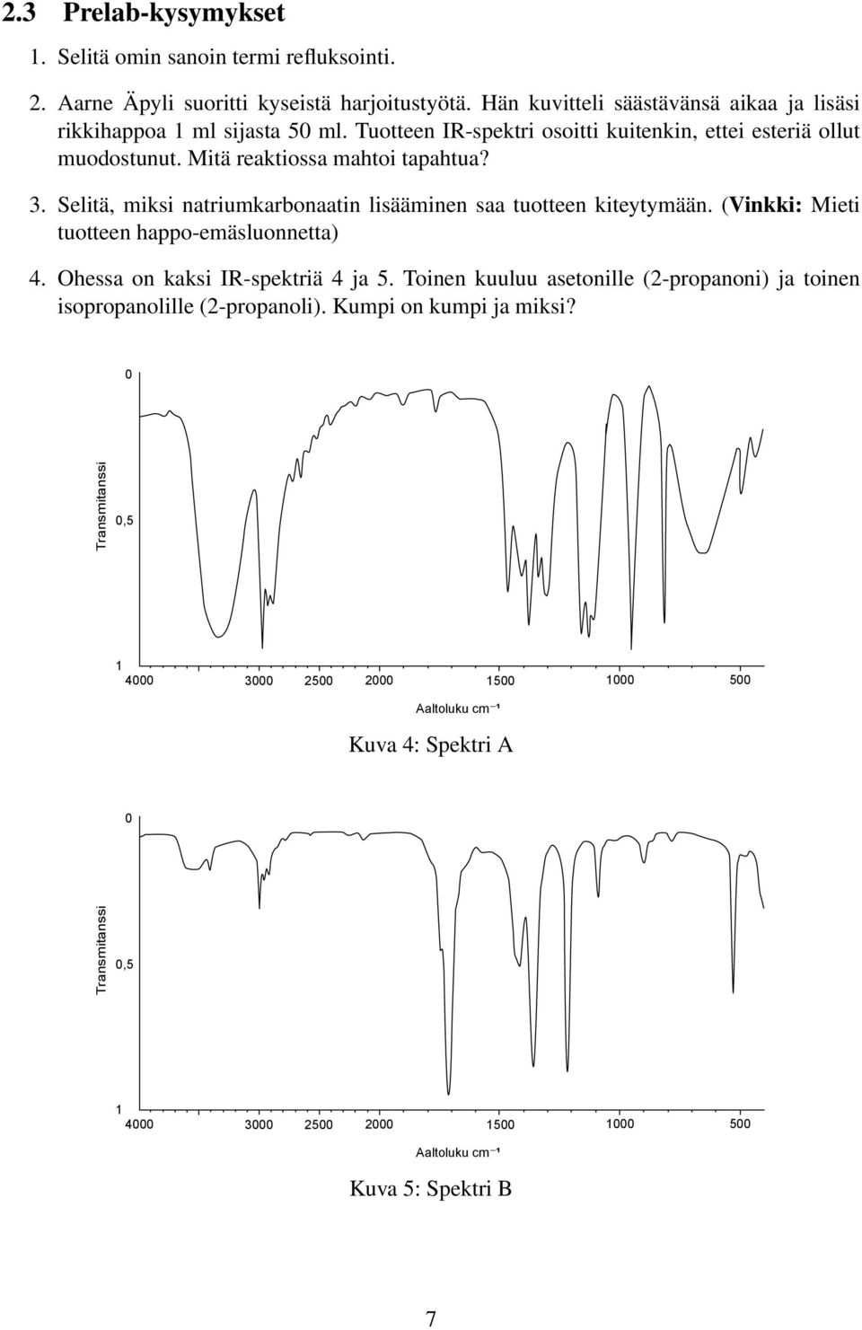 Selitä, miksi natriumkarbonaatin lisääminen saa tuotteen kiteytymään. (Vinkki: Mieti tuotteen happo-emäsluonnetta) 4. hessa on kaksi IR-spektriä 4 ja 5.