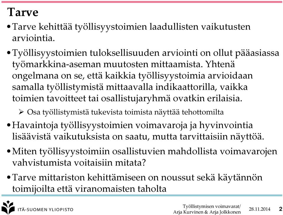 Osa työllistymistä tukevista toimista näyttää tehottomilta Havaintoja työllisyystoimien voimavaroja ja hyvinvointia lisäävistä vaikutuksista on saatu, mutta tarvittaisiin näyttöä.