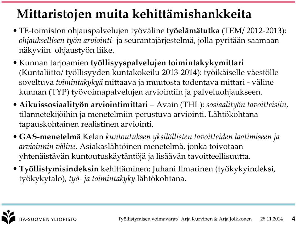 Kunnan tarjoamien työllisyyspalvelujen toimintakykymittari (Kuntaliitto/ työllisyyden kuntakokeilu 2013-2014): työikäiselle väestölle soveltuva toimintakykyä mittaava ja muutosta todentava mittari -