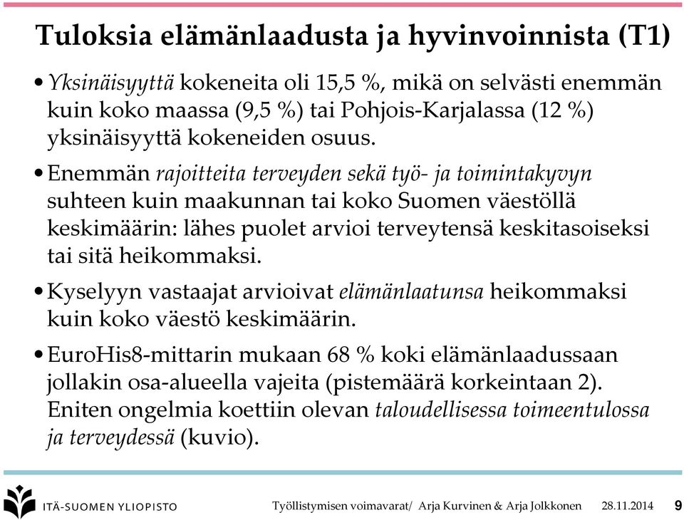 Enemmän rajoitteita terveyden sekä työ- ja toimintakyvyn suhteen kuin maakunnan tai koko Suomen väestöllä keskimäärin: lähes puolet arvioi terveytensä keskitasoiseksi tai sitä