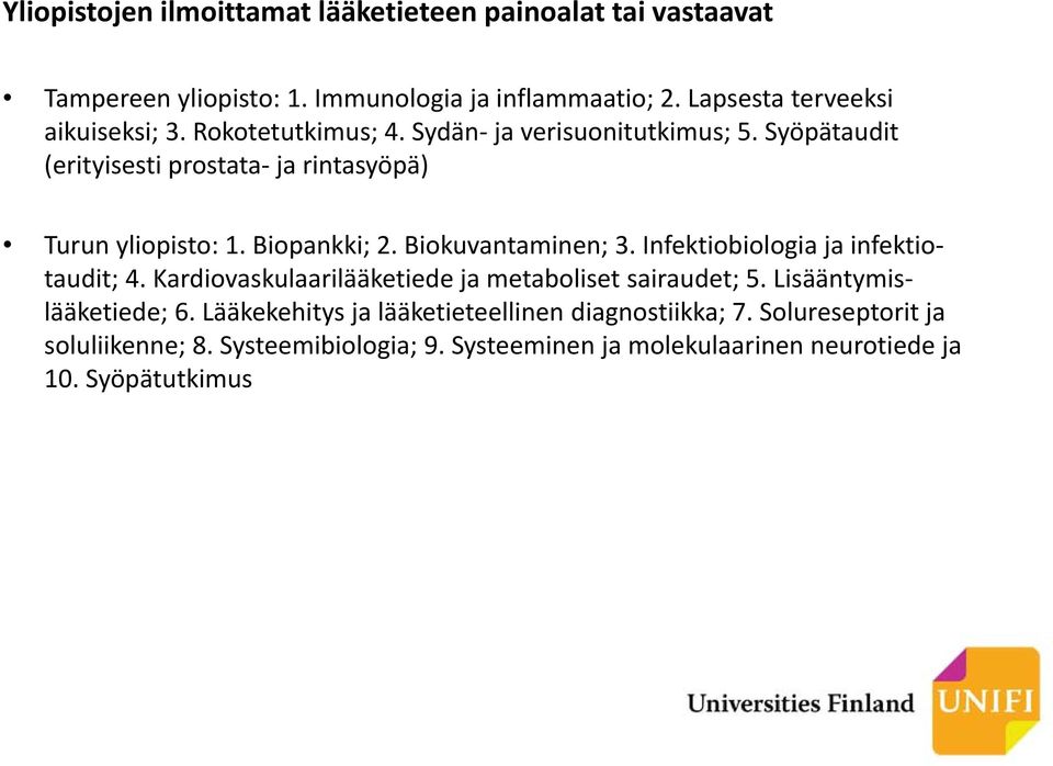 Syöpätaudit (erityisesti prostata ja rintasyöpä) Turun yliopisto: 1. Biopankki; 2. Biokuvantaminen; 3. Infektiobiologia ja infektiotaudit; 4.