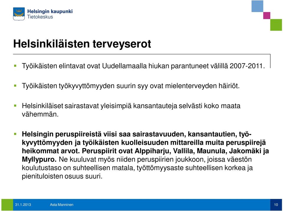 Helsingin peruspiireistä viisi saa sairastavuuden, kansantautien, työkyvyttömyyden ja työikäisten kuolleisuuden mittareilla muita peruspiirejä heikommat arvot.