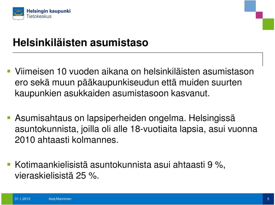 Asumisahtaus on lapsiperheiden ongelma.