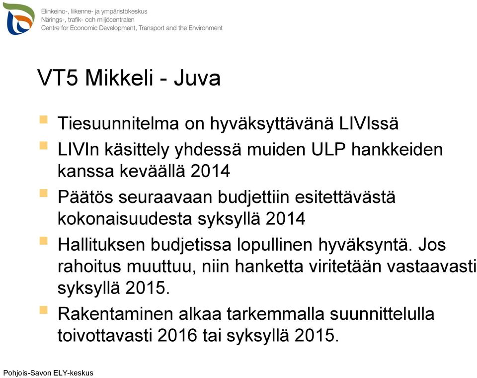 Hallituksen budjetissa lopullinen hyväksyntä.