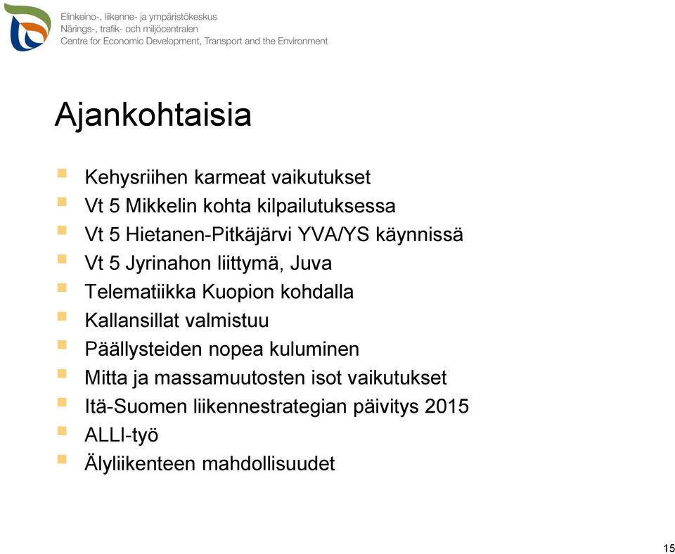 kohdalla Kallansillat valmistuu Päällysteiden nopea kuluminen Mitta ja massamuutosten isot