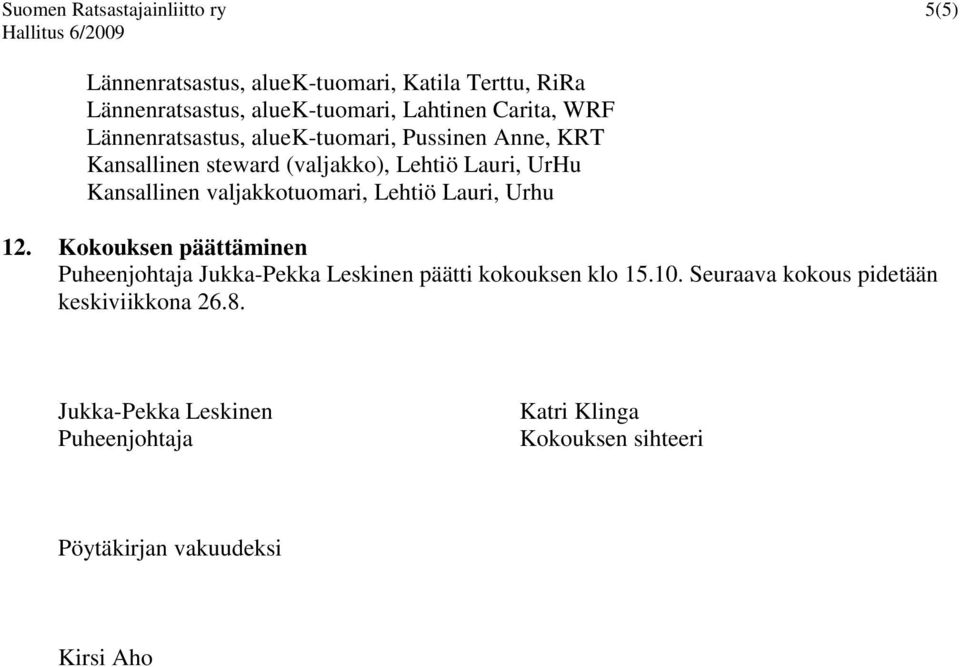valjakkotuomari, Lehtiö Lauri, Urhu 12. Kokouksen päättäminen Puheenjohtaja JukkaPekka Leskinen päätti kokouksen klo 15.10.
