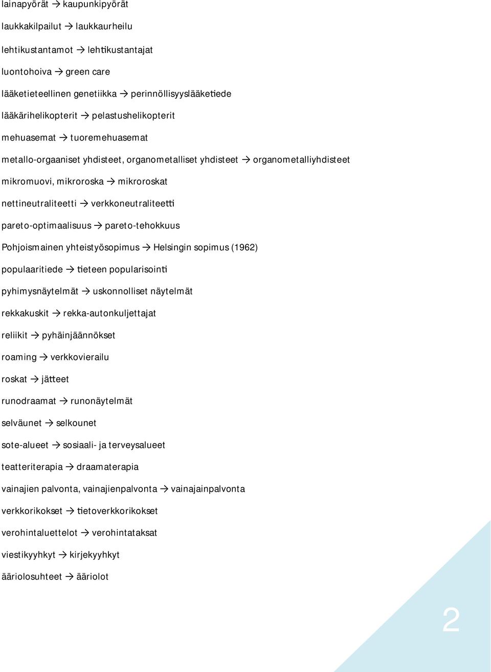 verkkoneutralitee pareto-optimaalisuus pareto-tehokkuus Pohjoismainen yhteistyösopimus Helsingin sopimus (1962) populaaritiede eteen popularisoin pyhimysnäytelmät uskonnolliset näytelmät rekkakuskit