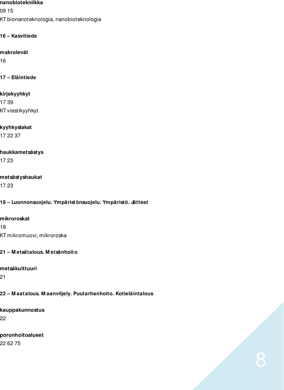 Luonnonsuojelu. Ympäristönsuojelu. Ympäristö. Jätteet mikroroskat 18 KT mikromuovi, mikroroska 21 Metsätalous.