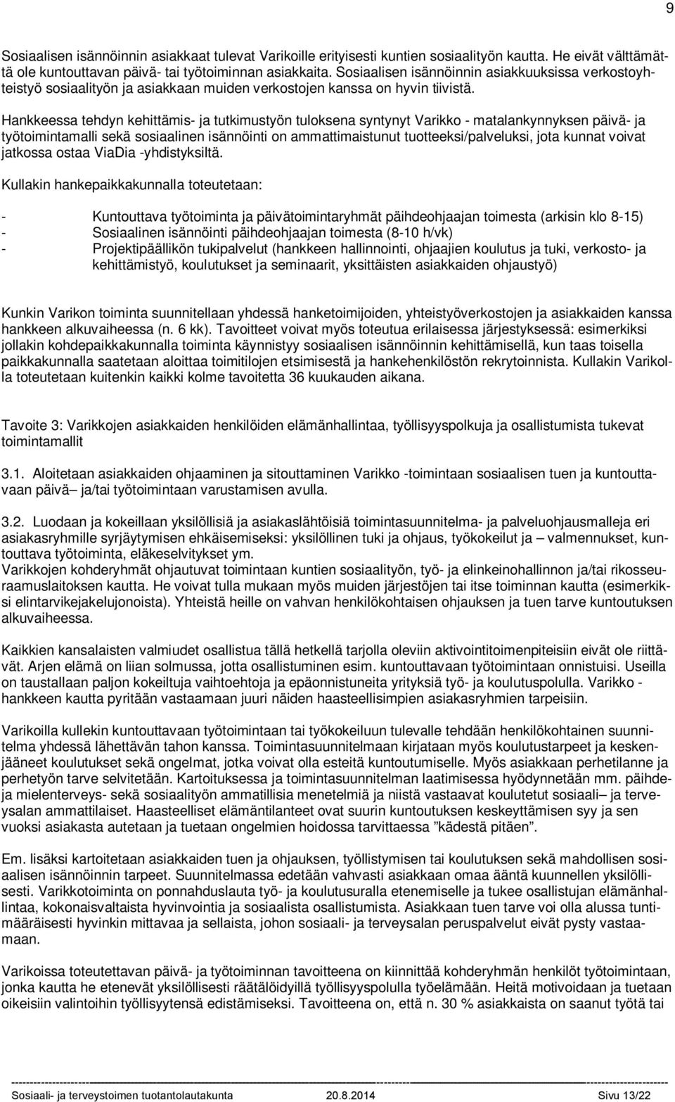 aikuissosiaalityön ja työ- ja elinkeinohallinnon palveluja sekä uusien toimintamallien kehittämistä hankekunnissa.