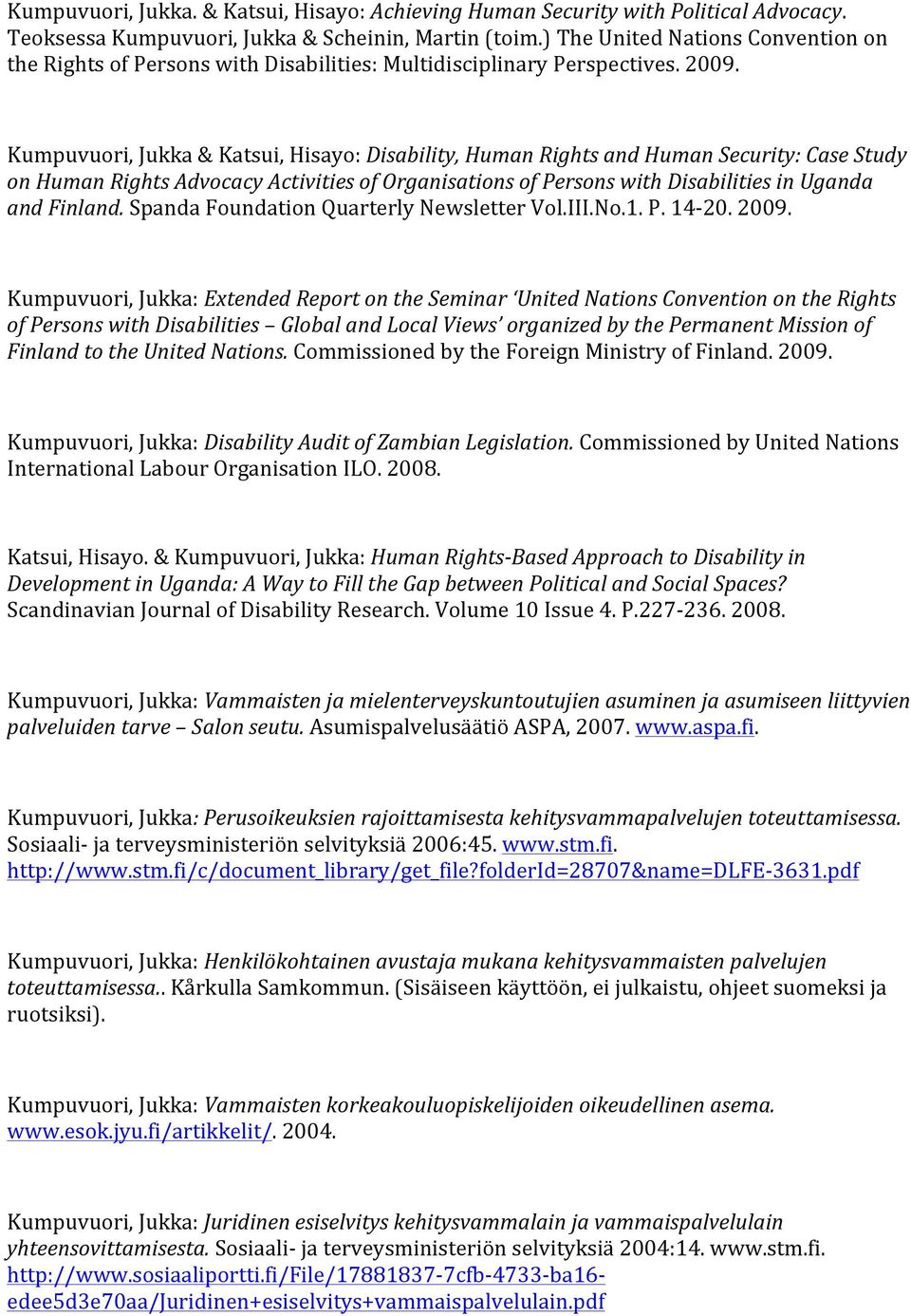 Kumpuvuori, Jukka & Katsui, Hisayo: Disability, Human Rights and Human Security: Case Study on Human Rights Advocacy Activities of Organisations of Persons with Disabilities in Uganda and Finland.