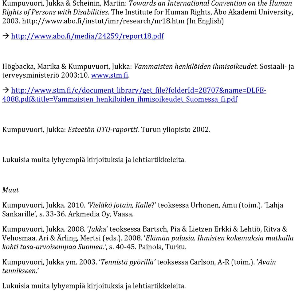 Sosiaali- ja terveysministeriö 2003:10. www.stm.fi. à http://www.stm.fi/c/document_library/get_file?folderid=28707&name=dlfe- 4088.pdf&title=Vammaisten_henkiloiden_ihmisoikeudet_Suomessa_fi.
