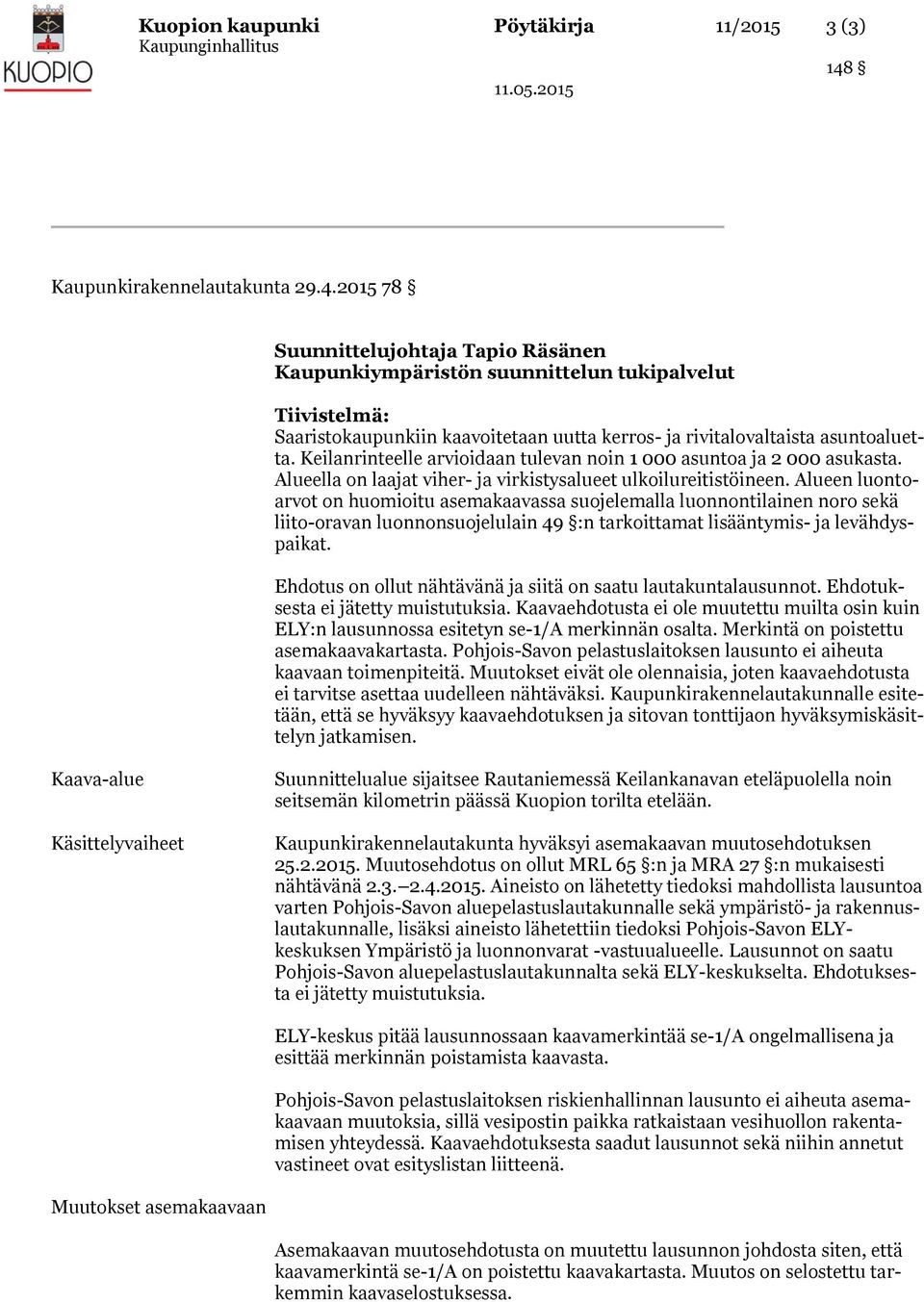 Keilanrinteelle arvioidaan tulevan noin 1 000 asuntoa ja 2 000 asukasta. Alueella on laajat viher- ja virkistysalueet ulkoilureitistöineen.