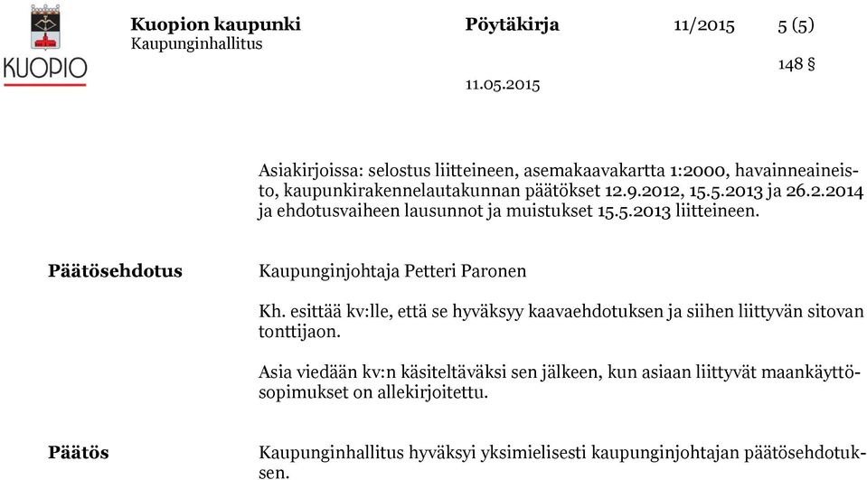 Päätösehdotus Kaupunginjohtaja Petteri Paronen Kh. esittää kv:lle, että se hyväksyy kaavaehdotuksen ja siihen liittyvän sitovan tonttijaon.