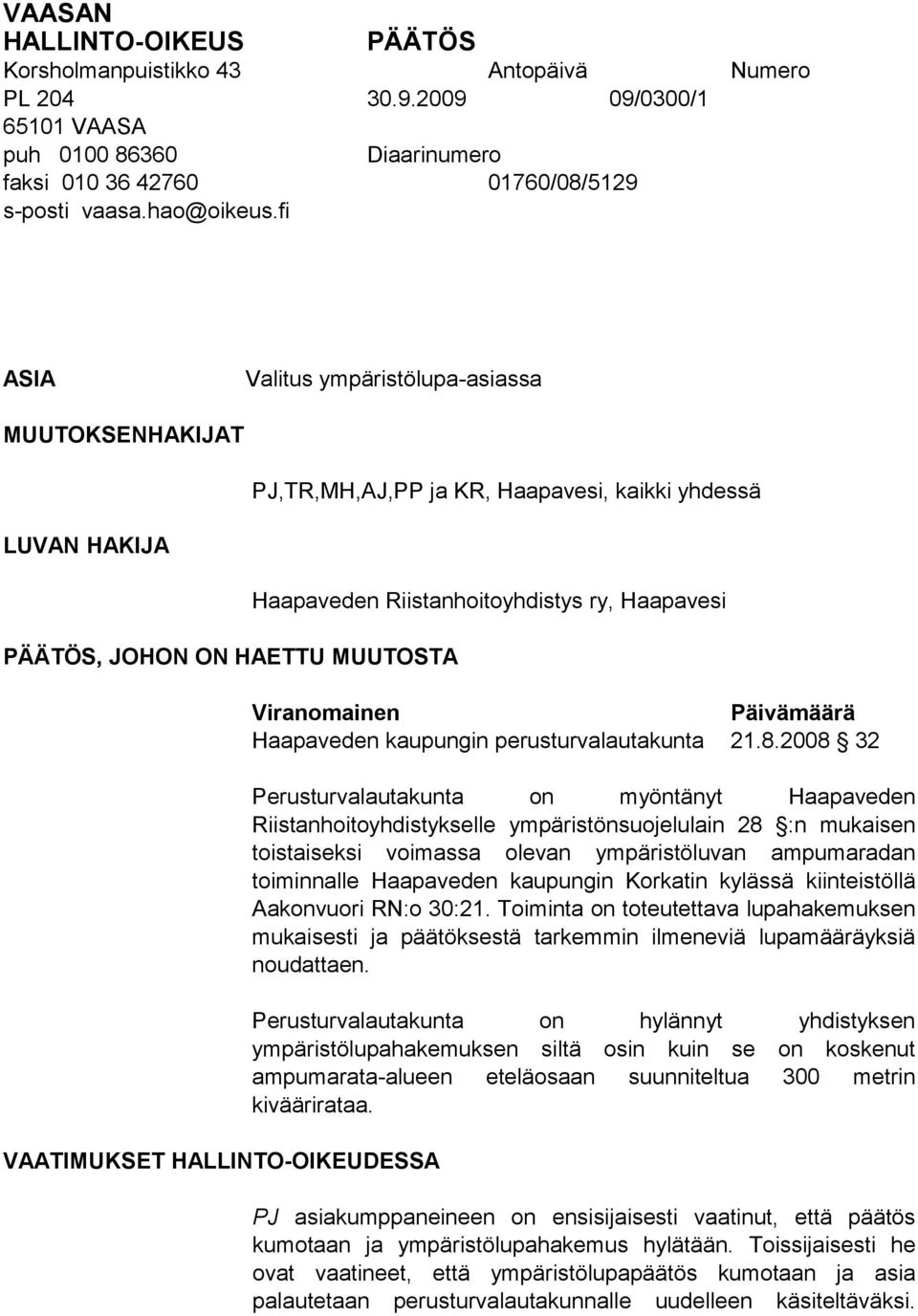 Riistanhoitoyhdistys ry, Haapavesi Viranomainen Päivämäärä Haapaveden kaupungin perusturvalautakunta 21.8.