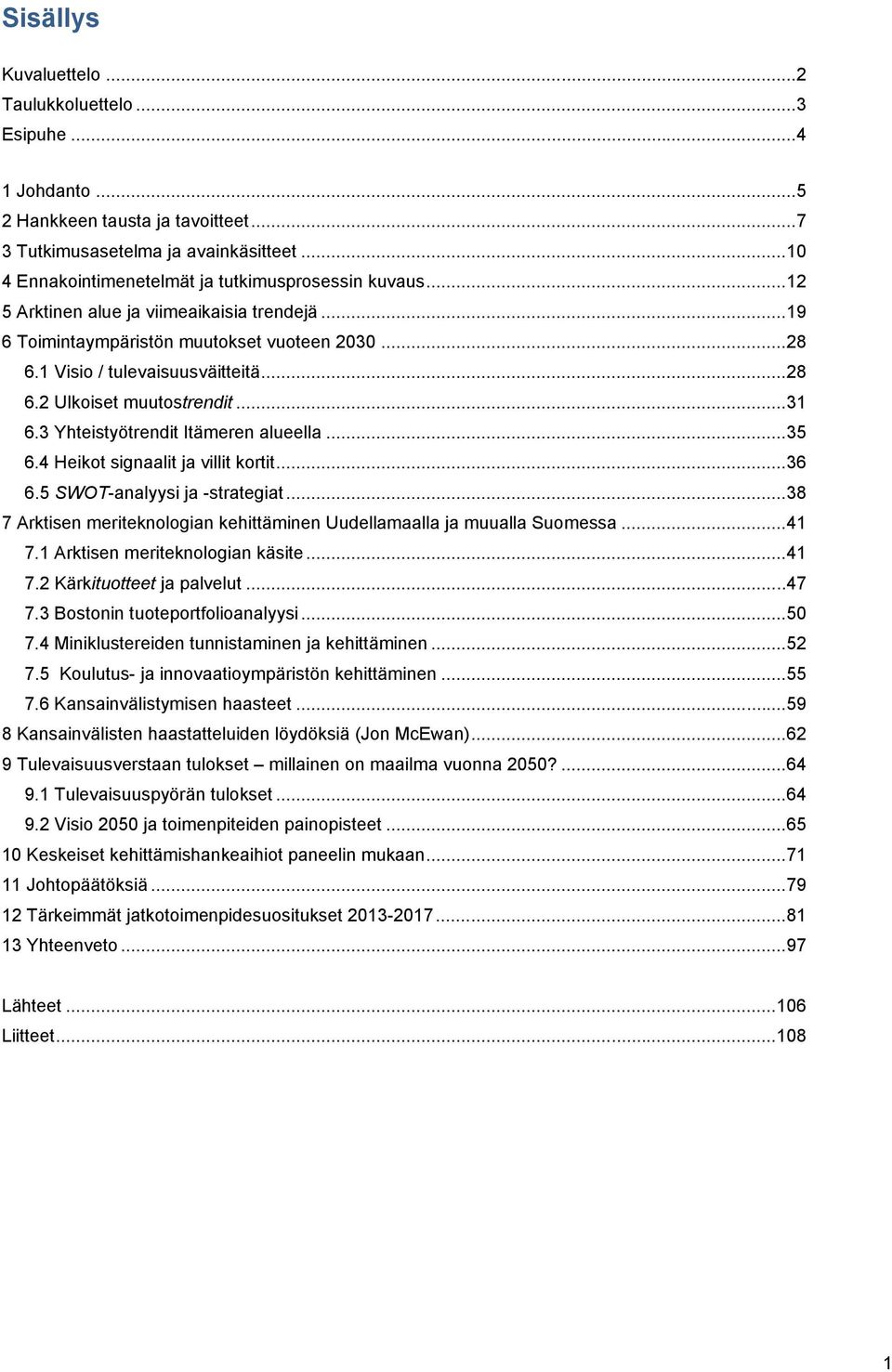 .. 31 6.3 Yhteistyötrendit Itämeren alueella... 35 6.4 Heikot signaalit ja villit kortit... 36 6.5 SWOT-analyysi ja -strategiat.