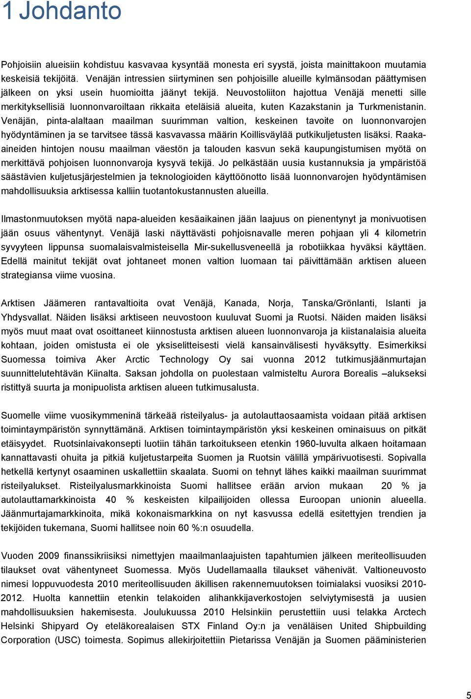 Neuvostoliiton hajottua Venäjä menetti sille merkityksellisiä luonnonvaroiltaan rikkaita eteläisiä alueita, kuten Kazakstanin ja Turkmenistanin.