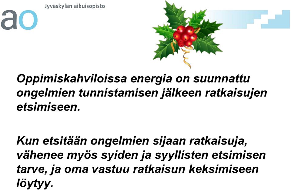 Kun etsitään ongelmien sijaan ratkaisuja, vähenee myös