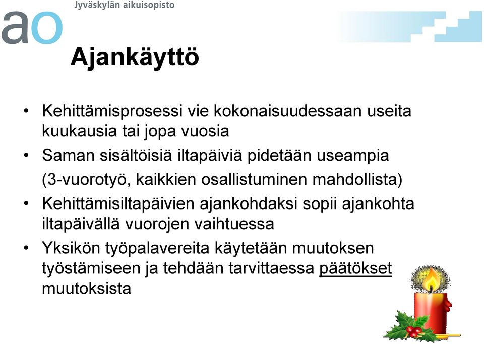 Kehittämisiltapäivien ajankohdaksi sopii ajankohta iltapäivällä vuorojen vaihtuessa Yksikön