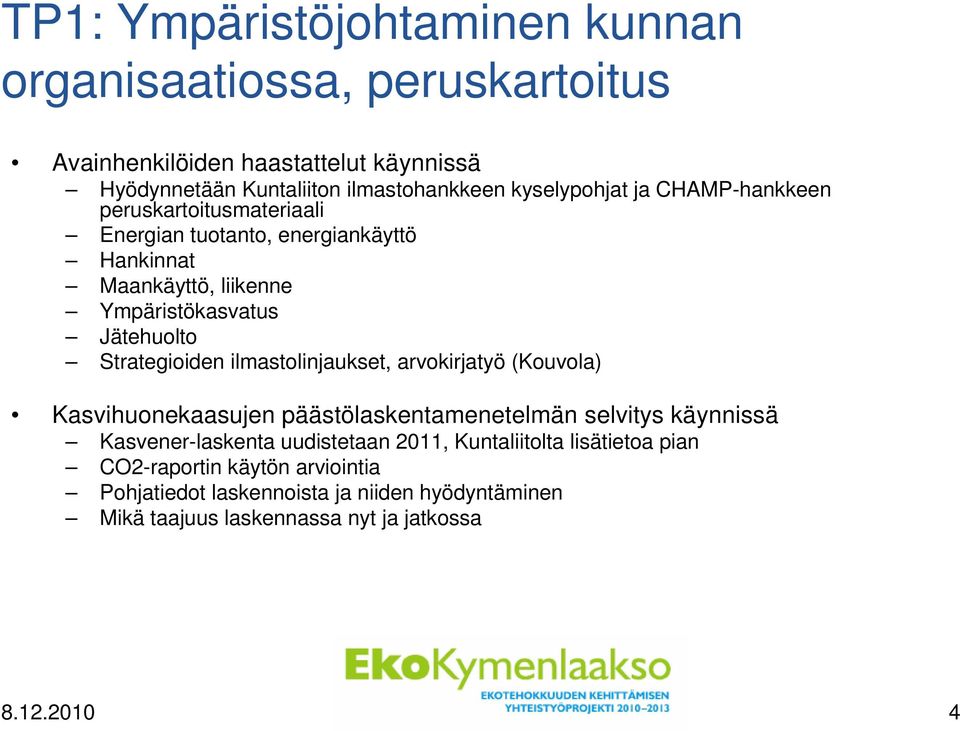 Strategioiden ilmastolinjaukset, arvokirjatyö (Kouvola) Kasvihuonekaasujen päästölaskentamenetelmän selvitys käynnissä Kasvener-laskenta uudistetaan