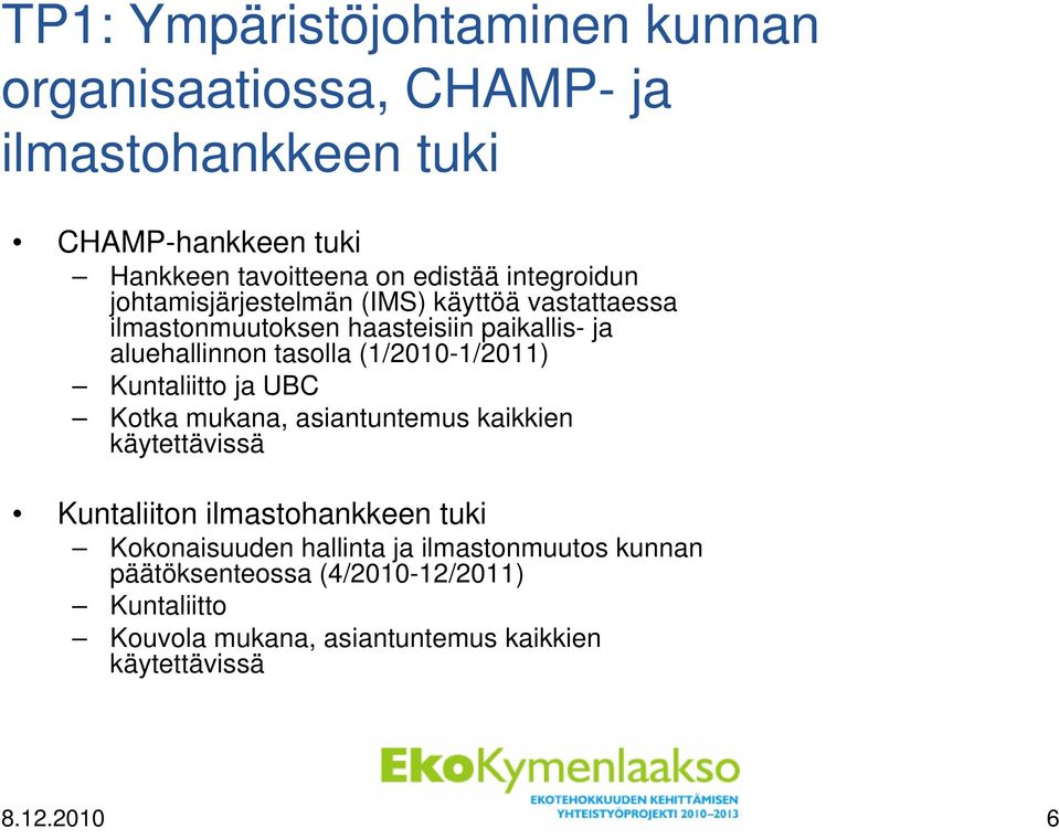 (1/2010-1/2011) Kuntaliitto ja UBC Kotka mukana, asiantuntemus kaikkien käytettävissä Kuntaliiton ilmastohankkeen tuki Kokonaisuuden