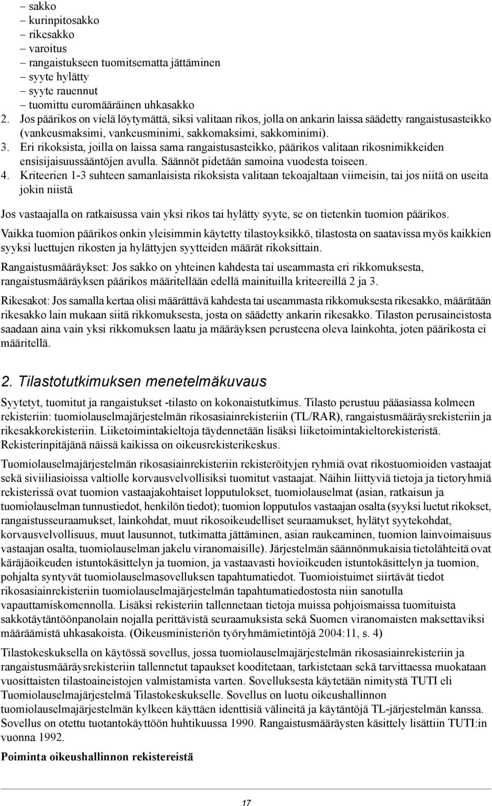 rikosnimikkeiden ensisijaisuussääntöjen avulla Säännöt pidetään samoina vuodesta toiseen 4 Kriteerien 1-3 suhteen samanlaisista rikoksista valitaan tekoajaltaan viimeisin, tai jos niitä on useita