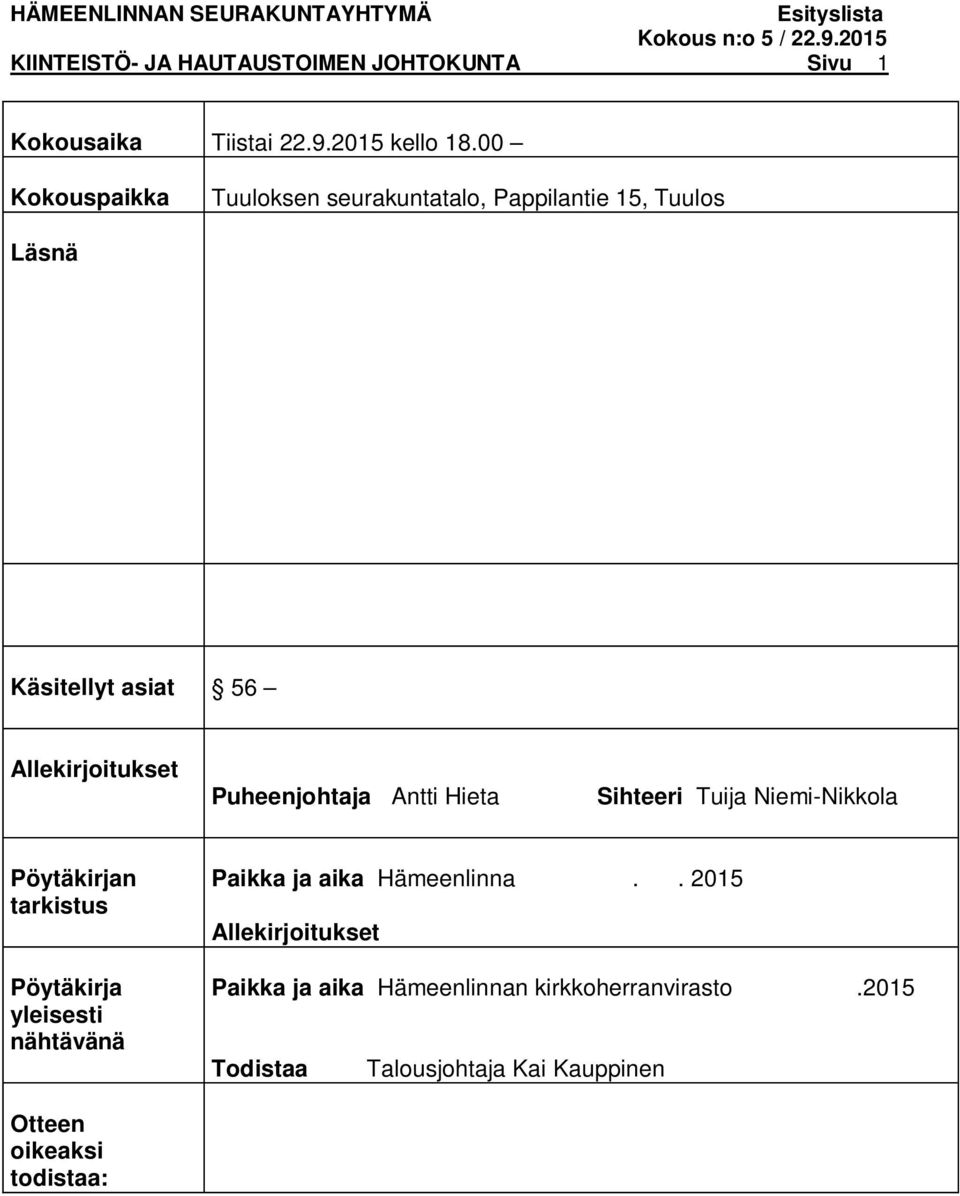 Puheenjohtaja Antti Hieta Sihteeri Tuija Niemi-Nikkola Pöytäkirjan tarkistus Pöytäkirja yleisesti nähtävänä Paikka