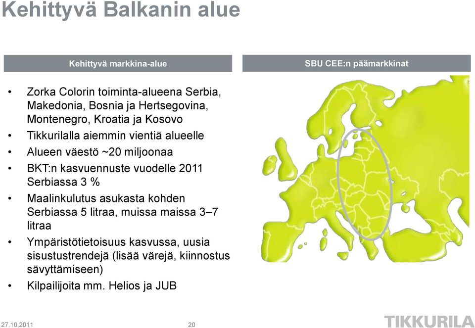 kasvuennuste vuodelle 2011 Serbiassa 3 % Maalinkulutus asukasta kohden Serbiassa 5 litraa, muissa maissa 3 7 litraa