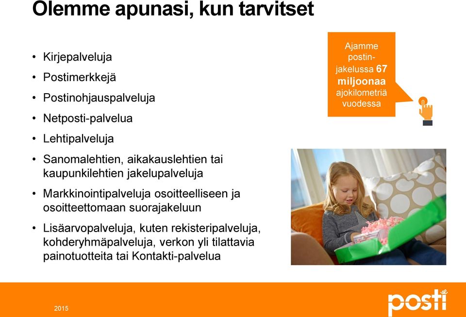 osoitteelliseen ja osoitteettomaan suorajakeluun Lisäarvopalveluja, kuten rekisteripalveluja,