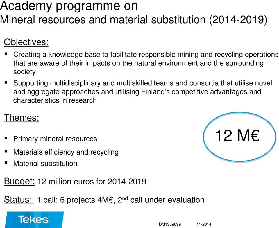 consortia that utilise novel and aggregate approaches and utilising Finland s competitive advantages and characteristics in research Themes: Primary mineral