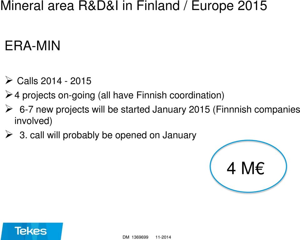 6-7 new projects will be started January 2015 (Finnnish