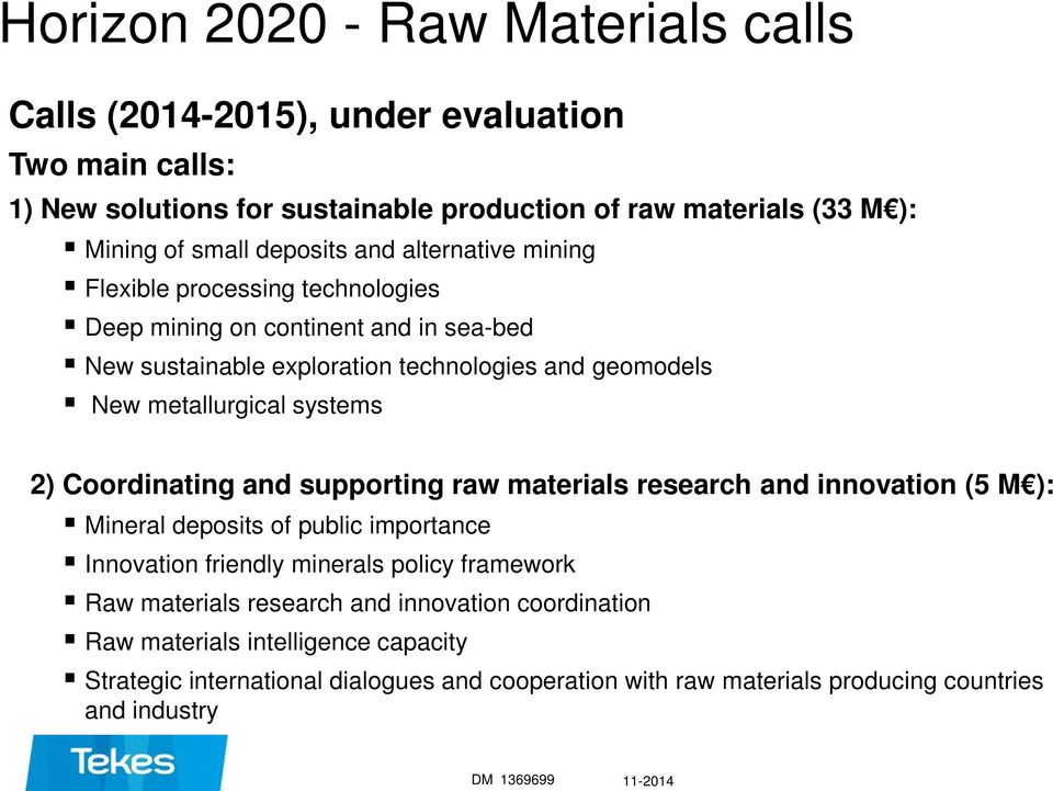 systems 2) Coordinating and supporting raw materials research and innovation (5 M ): Mineral deposits of public importance Innovation friendly minerals policy framework Raw