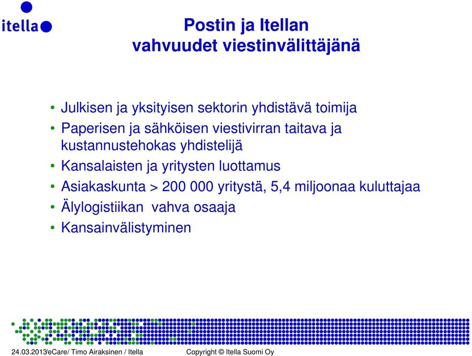 kustannustehokas yhdistelijä Kansalaisten ja yritysten luottamus Asiakaskunta